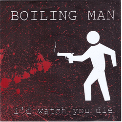 Boiling Man I'd Watch You Die Vinyl 7" USED