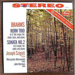 Johannes Brahms / Joseph Szigeti / Mieczyslaw Horszowski / John Barrows Horn Trio In E Flat Major, For Violin, Horn And Piano · Sonata No. 2 In A Majo