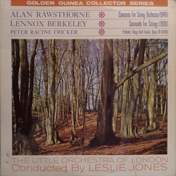 Alan Rawsthorne / Lennox Berkeley / Peter Racine Fricker / The Little Orchestra Of London / Leslie Jones Concerto For String Orchestra / Serenade For 