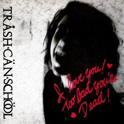 Trash Can School I Love You! Too Bad You're Dead! USED VINYL 7INCH SINGLE