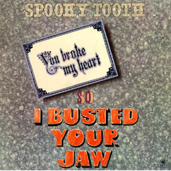Spooky Tooth You Broke My Heart So I Busted Your Jaw Vinyl LP USED