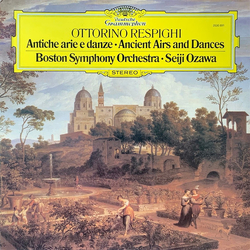 Ottorino Respighi / Boston Symphony Orchestra / Seiji Ozawa Antiche Arie E Danze = Ancient Airs And Dances Vinyl LP USED