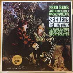 Fred Bear (2) / Curt Gowdy (2) Fred Bear America's No. 1 Bowhunter Tells His Secrets Of Hunting To Curt Gowdy America's No. 1 Sportscaster Vinyl LP US