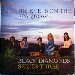 The Black Diamonds (6) Black Diamonds Series Three - His Eye Is On The Sparrow Vinyl LP USED
