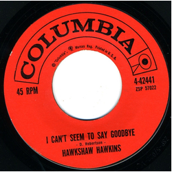 Hawkshaw Hawkins I Can't Seem To Say Goodbye Vinyl 7" USED