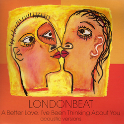 Londonbeat A Better Love / I've Been Thinking About You (Acoustic Versions) Vinyl 7" USED