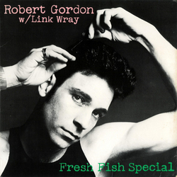 Robert Gordon (2) / Link Wray Fresh Fish Special Vinyl LP USED
