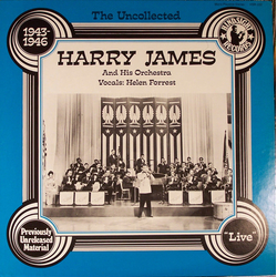 Harry James And His Orchestra / Helen Forrest The Uncollected Harry James, 1943-1946 Vinyl LP USED