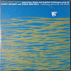 Peggy Seeger / Ewan MacColl Two-Way Trip: American, Scots And English Folksongs Sung By Vinyl LP USED