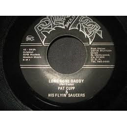 Pat Cupp & The Flying Saucers Long Gone Daddy Vinyl 7" USED