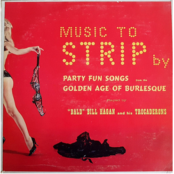 "Bald" Bill Hagan And His Trocaderons Music To Strip By Vinyl LP USED