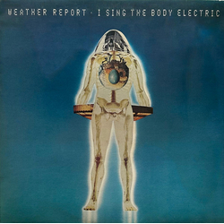 Weather Report I Sing The Body Electric Vinyl LP USED