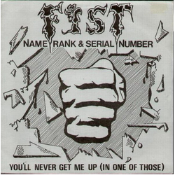 Fist (3) Name, Rank & Serial Number / You'll Never Get Me Up (In One Of Those) Vinyl 7" USED