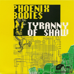 Phoenix Bodies / Tyranny Of Shaw Phoenix Bodies / Tyranny Of Shaw Vinyl 7" USED