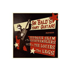 Sir Bald Diddley / Hipbone Slim And The Knee Tremblers / Louie & The Louies / The Legs (2) Sir Bald's Hairy Guitar! Featuring Hipbone Slim &The Kneetr