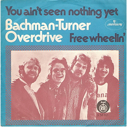 Bachman-Turner Overdrive You Ain't Seen Nothing Yet / Free Wheelin' Vinyl 7" USED