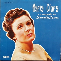 Maria Clara E O Conjunto Shegundo Galarza Vinyl 7" USED