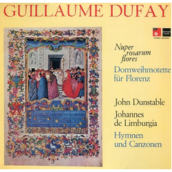 Guillaume Dufay / John Dunstable / Johannes De Lymburgia Nuper Rosarum Flores / Domweihmotette Für Florenz / Hymnen Und Canzonen Vinyl LP USED