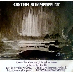 Øistein Sommerfeldt Towards A Yearning, Piano Concerto - Sinfonia La Betulla - Two Stein Mehren-Songs - About Love, For Voice And Cello - Fable Suite 