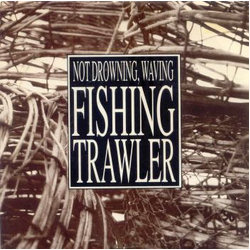 Not Drowning, Waving Fishing Trawler Vinyl 7" USED