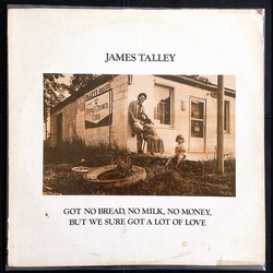 James Talley Got No Bread, No Milk, No Money, But We Sure Got A Lot Of Love Vinyl LP USED