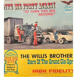 The Willis Brothers Give Me Forty Acres! "To Turn This Rig Around" Vinyl LP USED
