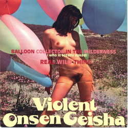 Violent Onsen Geisha Balloon Collector In The Wilderness (Who Is Totally Naked) / Real Wild Thing Vinyl 7" USED