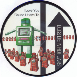 Dogs Die In Hot Cars I Love You 'Cause I Have To Vinyl 7" USED