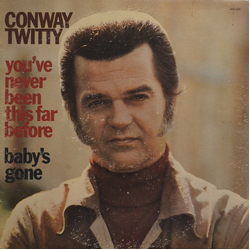 Conway Twitty You've Never Been This Far Before / Baby's Gone Vinyl LP USED