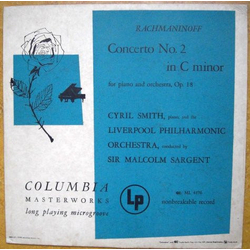 Sergei Vasilyevich Rachmaninoff / Cyril Smith (2) / Royal Liverpool Philharmonic Orchestra / Sir Malcolm Sargent Rachmaninoff Concerto No.2 In C Minor