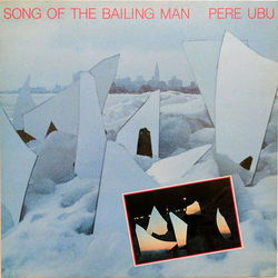Pere Ubu Song Of The Bailing Man Vinyl LP USED