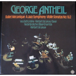 George Antheil / Vera Beths / Reinbert de Leeuw / Nederlands Blazers Ensemble Ballet Mécanique • A Jazz Symphony • Violin Sonatas No. 1 & 2 Vinyl LP U
