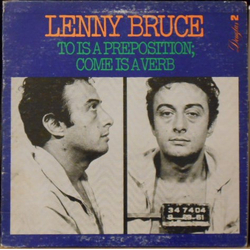 Lenny Bruce To Is A Preposition; Come Is A Verb Vinyl LP USED
