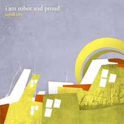 I Am Robot And Proud Uphill City Vinyl LP USED