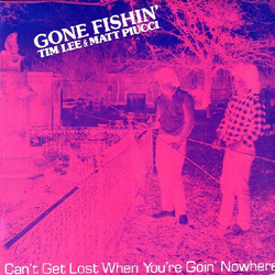 Gone Fishin' / Matt Piucci / Tim Lee Can't Get Lost When You're Goin' Nowhere Vinyl LP USED