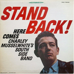 Charlie Musselwhite's South Side Band Stand Back! Here Comes Charley Musselwhite's South Side Band Vinyl LP USED