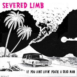 The Severed Limb If You Aint Livin' You're A Dead Man Vinyl LP USED
