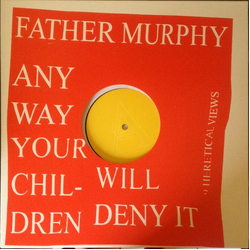 Father Murphy Any Way Your Children Will Deny It 8 Heretical Views Vinyl LP USED