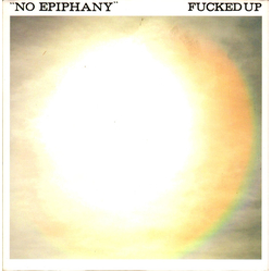 Fucked Up No Epiphany Vinyl 7" USED