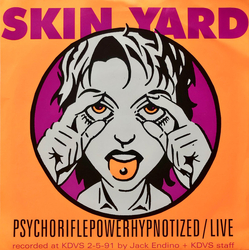 Skin Yard / Loveslug Psychoriflepowerhypnotized / Live / Loser Bar Vinyl 7" USED