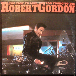 Robert Gordon (2) Too Fast To Live, Too Young To Die Vinyl LP USED