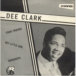 Dee Clark Your Friends / Hey Little Girl / Raindrops Vinyl 7" USED