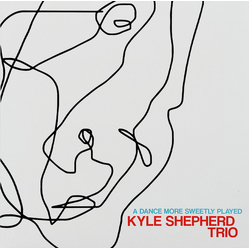 Kyle Shepherd Trio A Dance More Sweetly Played Vinyl LP USED