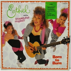 Ethel And The Shameless Hussies Born To Burn Vinyl LP USED