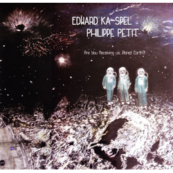 Edward Ka-Spel / Philippe Petit Are You Receiving Us, Planet Earth?! Vinyl LP USED