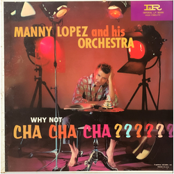 Manny Lopez And His Orchestra Why Not Cha Cha Cha? Vinyl LP USED