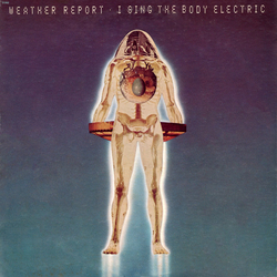 Weather Report I Sing The Body Electric Vinyl LP USED