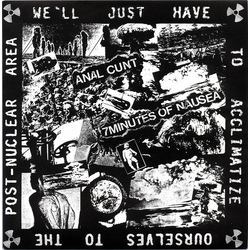 Seven Minutes Of Nausea / Anal Cunt We'll Just Have To Acclimatize Ourselves To The Post-Nuclear Area Vinyl 7" USED