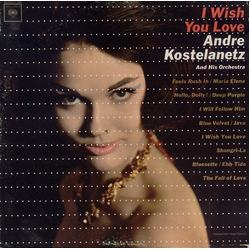 André Kostelanetz And His Orchestra I Wish You Love Vinyl LP USED