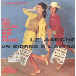 Le Amiche Se Mi Vuoi Un Po' Di Bene / Un Giorno O L'Altro Vinyl 7" USED